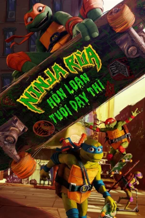 Ninja Rùa: Hỗn Loạn Tuổi Dậy Thì - Teenage Mutant Ninja Turtles: Mutant Mayhem (2023)